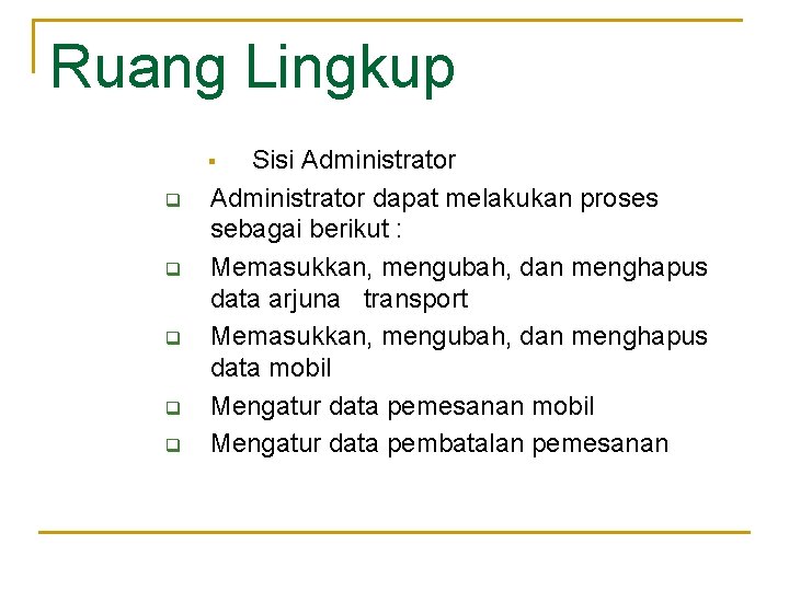 Ruang Lingkup Sisi Administrator dapat melakukan proses sebagai berikut : Memasukkan, mengubah, dan menghapus
