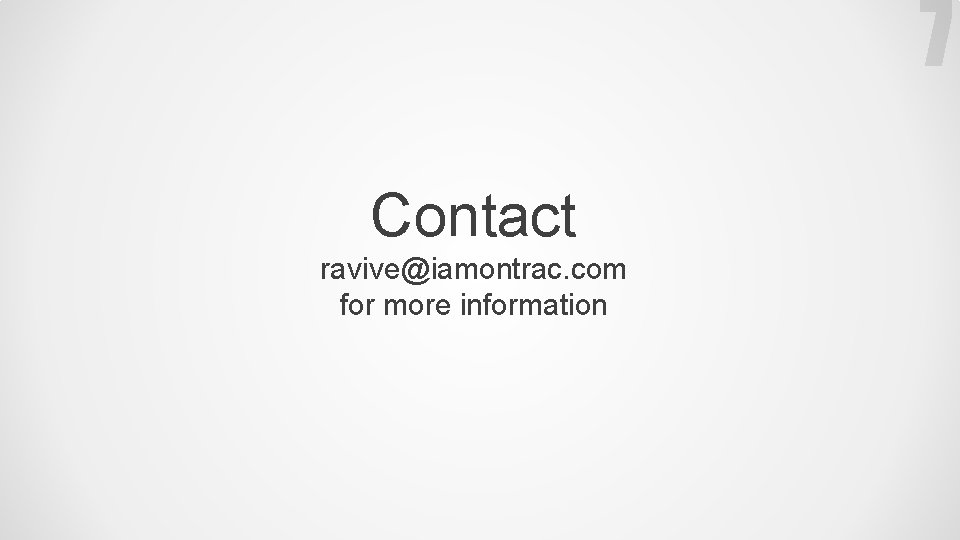 Contact ravive@iamontrac. com for more information 