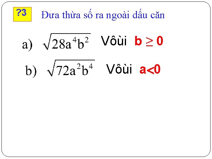 ? 3 Đưa thừa số ra ngoài dấu căn Vôùi b ≥ 0 Vôùi