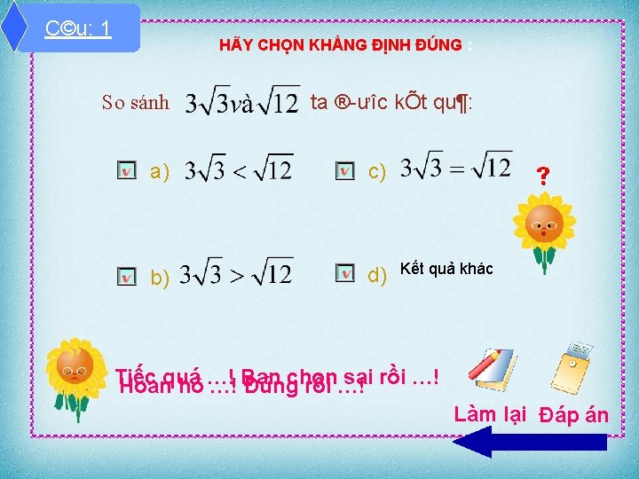 C©u: 1 HÃY CHỌN KHẲNG ĐỊNH ĐÚNG : So sánh ta ® ưîc kÕt