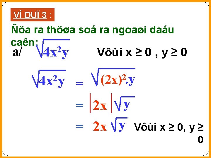 VÍ DUÏ 3 : Ñöa ra thöøa soá ra ngoaøi daáu caên: a/ 2