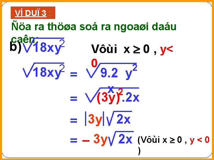 VÍ DUÏ 3 : Ñöa ra thöøa soá ra ngoaøi daáu caên: 2 b)