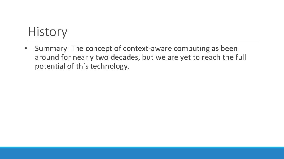 History • Summary: The concept of context-aware computing as been around for nearly two