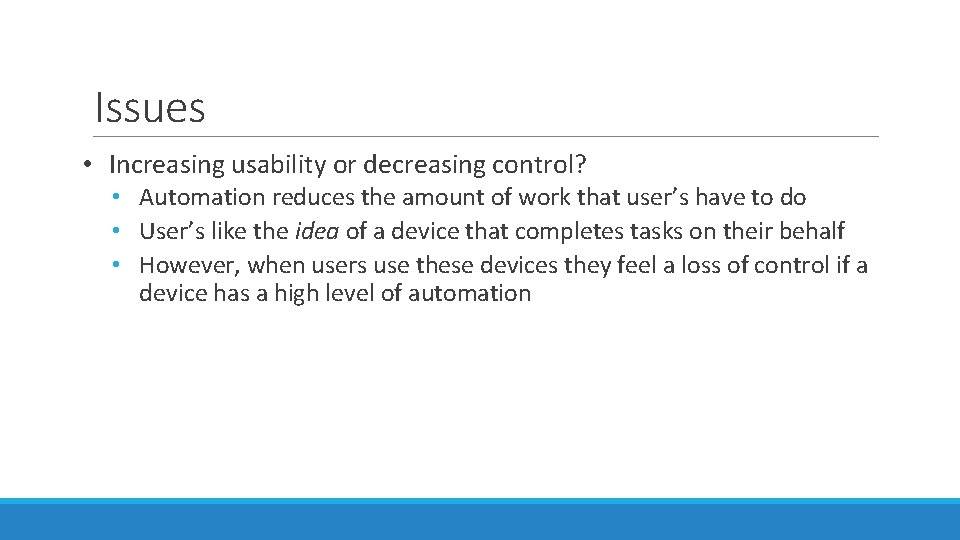 Issues • Increasing usability or decreasing control? • Automation reduces the amount of work