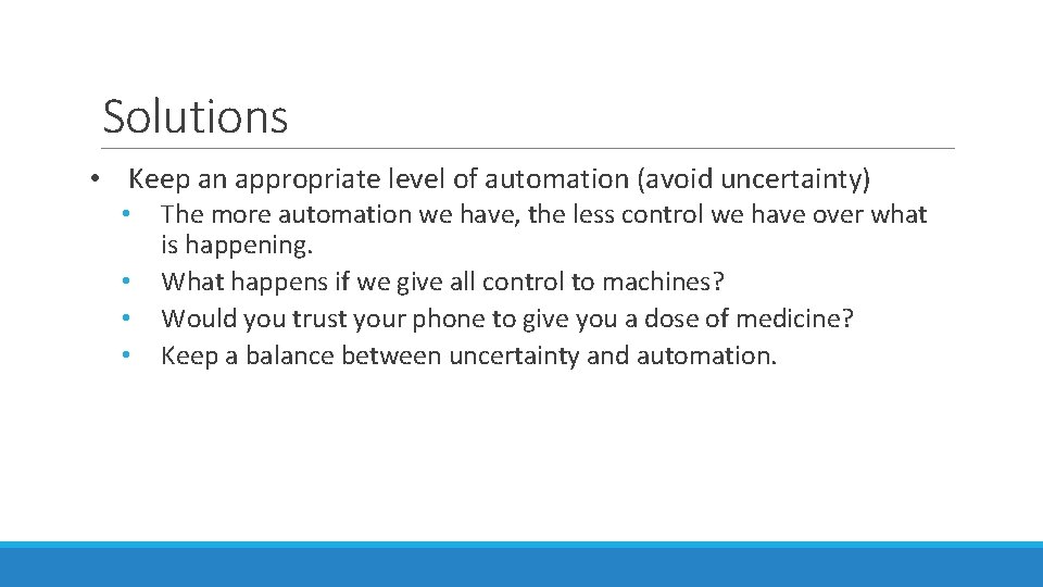 Solutions • Keep an appropriate level of automation (avoid uncertainty) • • The more