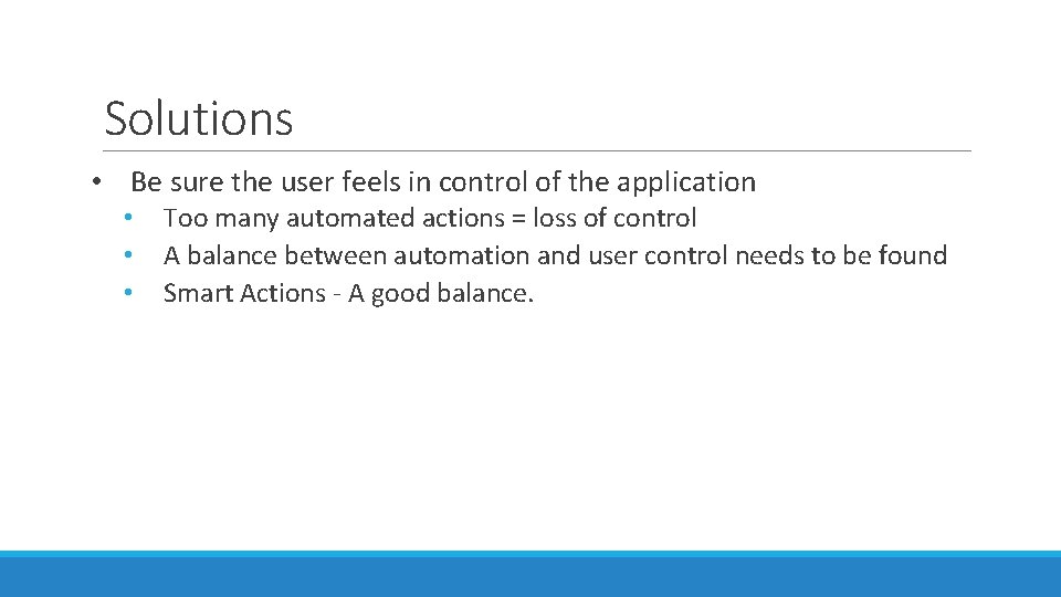 Solutions • Be sure the user feels in control of the application • •