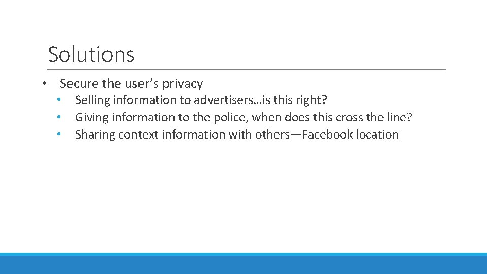 Solutions • Secure the user’s privacy • • • Selling information to advertisers…is this