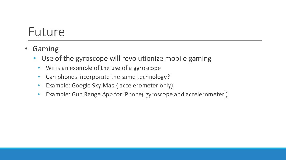 Future • Gaming • Use of the gyroscope will revolutionize mobile gaming • •