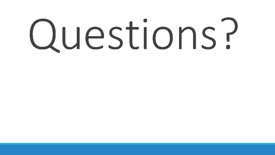 Questions? 