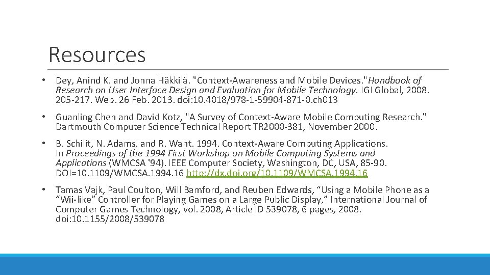 Resources • Dey, Anind K. and Jonna Häkkilä. "Context-Awareness and Mobile Devices. "Handbook of