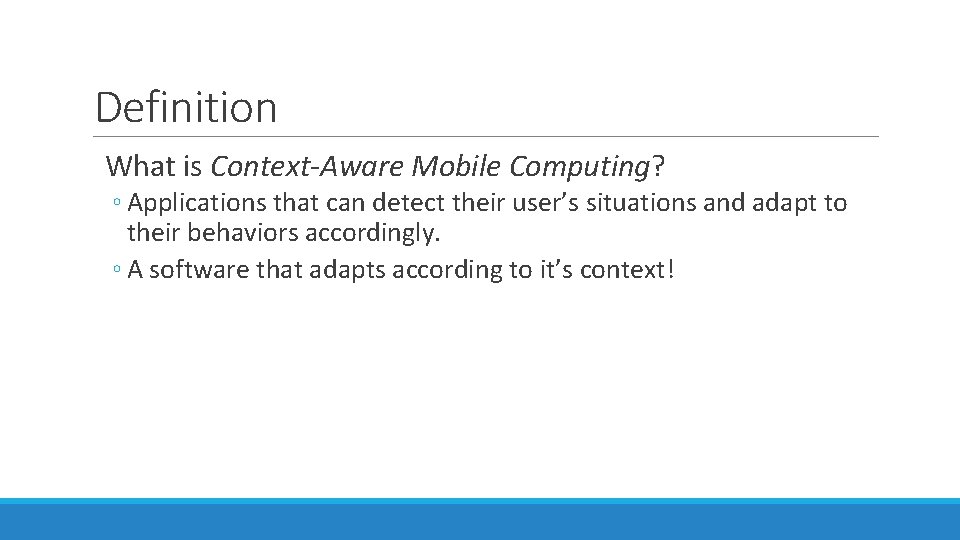 Definition What is Context-Aware Mobile Computing? ◦ Applications that can detect their user’s situations