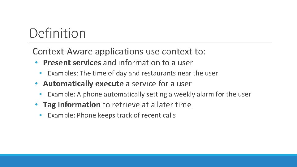 Definition Context-Aware applications use context to: • Present services and information to a user