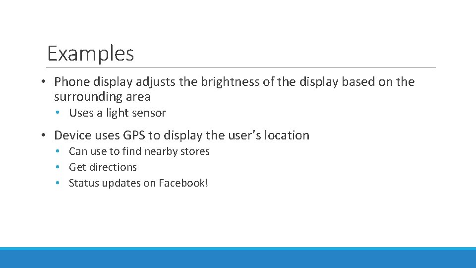 Examples • Phone display adjusts the brightness of the display based on the surrounding