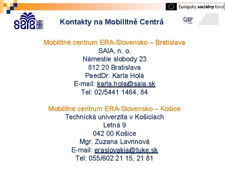 Kontakty na Mobilitné Centrá Mobilitné centrum ERA-Slovensko – Bratislava SAIA, n. o. Námestie slobody