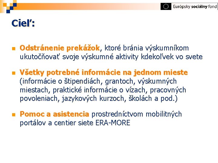 Cieľ: n Odstránenie prekážok, ktoré bránia výskumníkom ukutočňovať svoje výskumné aktivity kdekoľvek vo svete