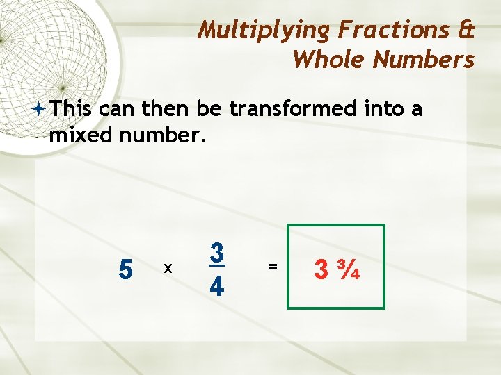 Multiplying Fractions & Whole Numbers This can then be transformed into a mixed number.