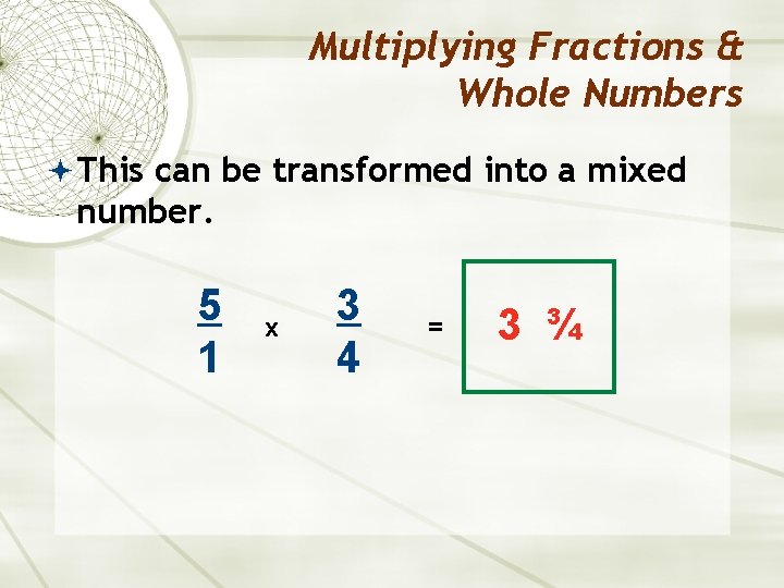 Multiplying Fractions & Whole Numbers This can be transformed into a mixed number. 5