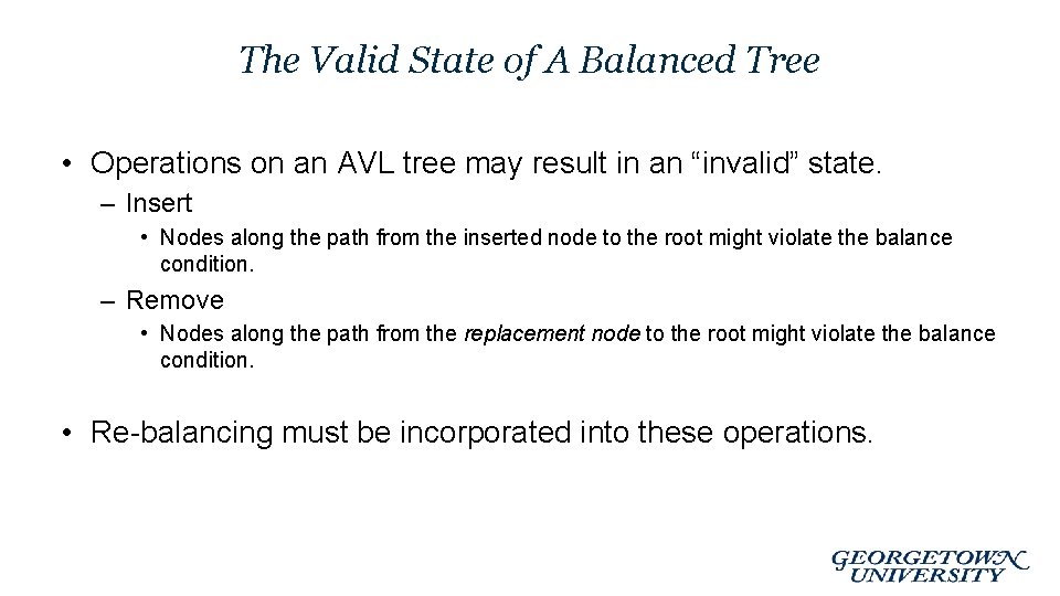 The Valid State of A Balanced Tree • Operations on an AVL tree may