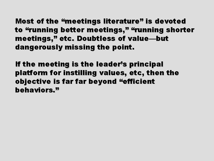 Most of the “meetings literature” is devoted to “running better meetings, ” “running shorter