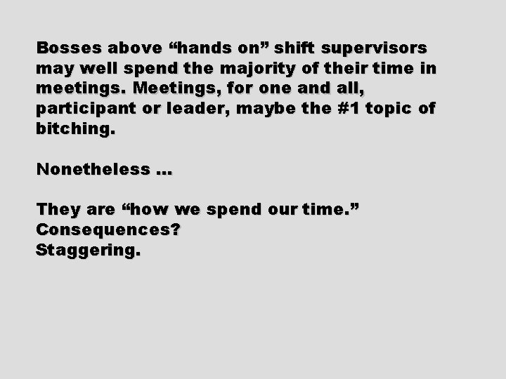 Bosses above “hands on” shift supervisors may well spend the majority of their time