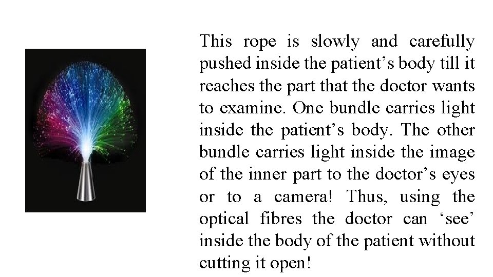 This rope is slowly and carefully pushed inside the patient’s body till it reaches