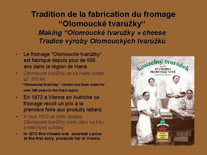 Tradition de la fabrication du fromage “Olomoucké tvarůžky“ Making “Olomoucké tvaružky » cheese Tradice