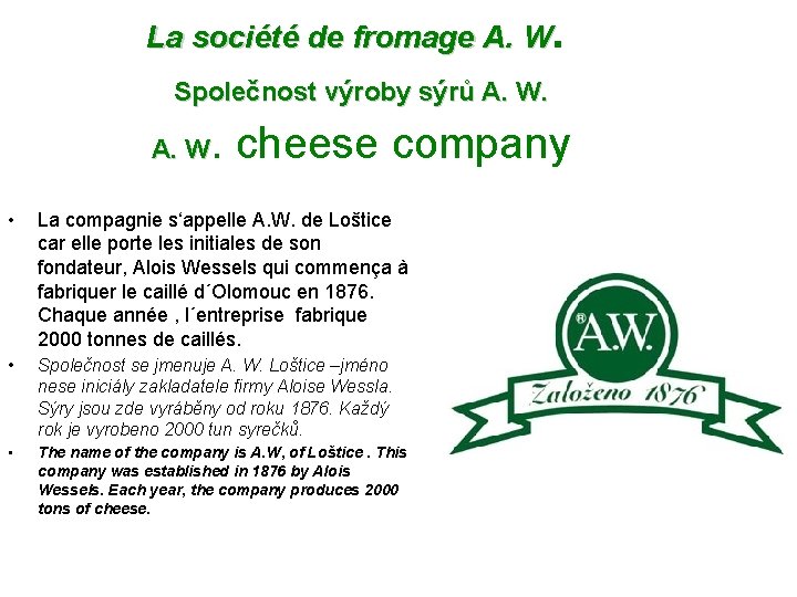La société de fromage A. W. Společnost výroby sýrů A. W. . cheese company