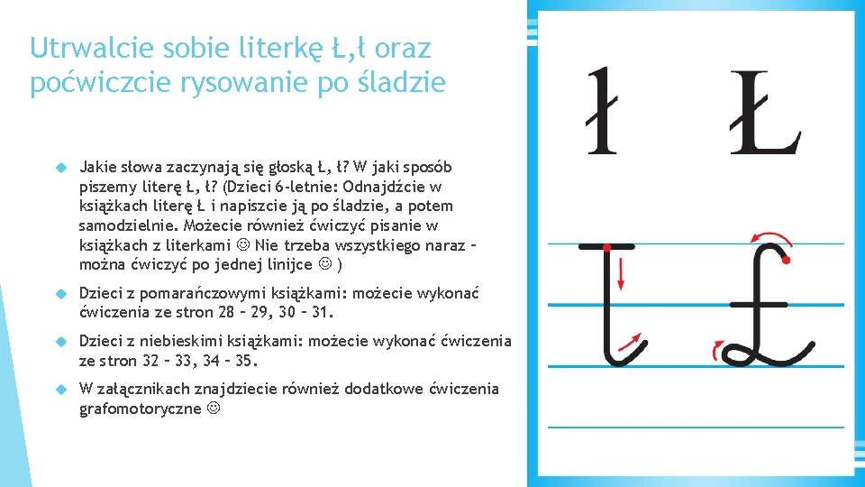 Utrwalcie sobie literkę Ł, ł oraz poćwiczcie rysowanie po śladzie Jakie słowa zaczynają się