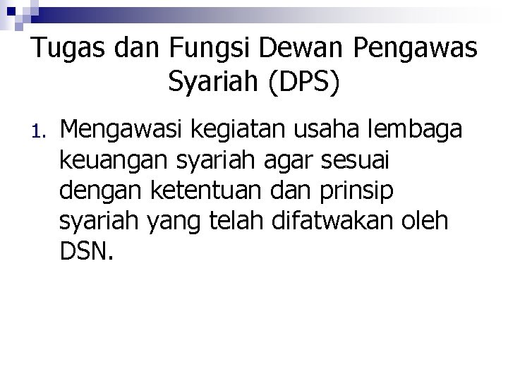 Tugas dan Fungsi Dewan Pengawas Syariah (DPS) 1. Mengawasi kegiatan usaha lembaga keuangan syariah