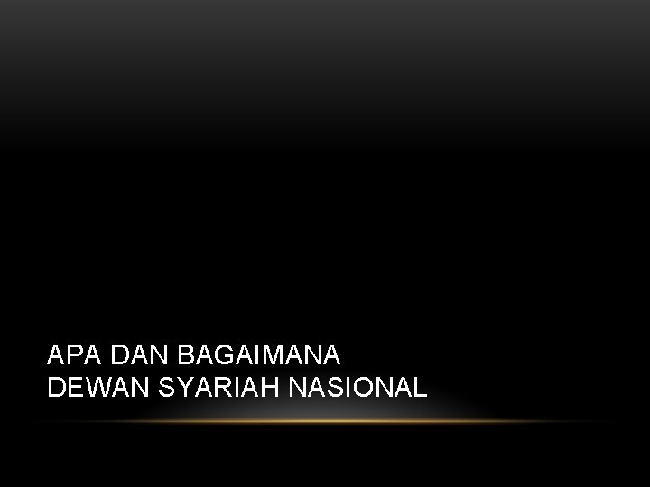 APA DAN BAGAIMANA DEWAN SYARIAH NASIONAL 