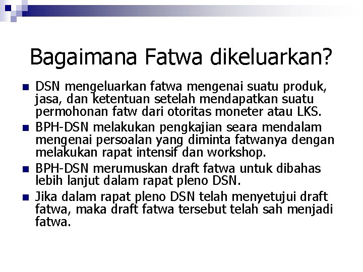 Bagaimana Fatwa dikeluarkan? n n DSN mengeluarkan fatwa mengenai suatu produk, jasa, dan ketentuan