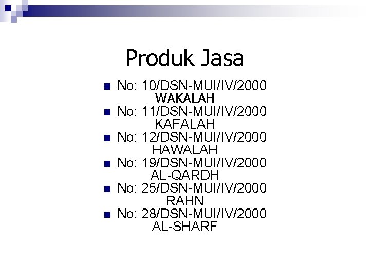 Produk Jasa n n n No: 10/DSN-MUI/IV/2000 WAKALAH No: 11/DSN-MUI/IV/2000 KAFALAH No: 12/DSN-MUI/IV/2000 HAWALAH