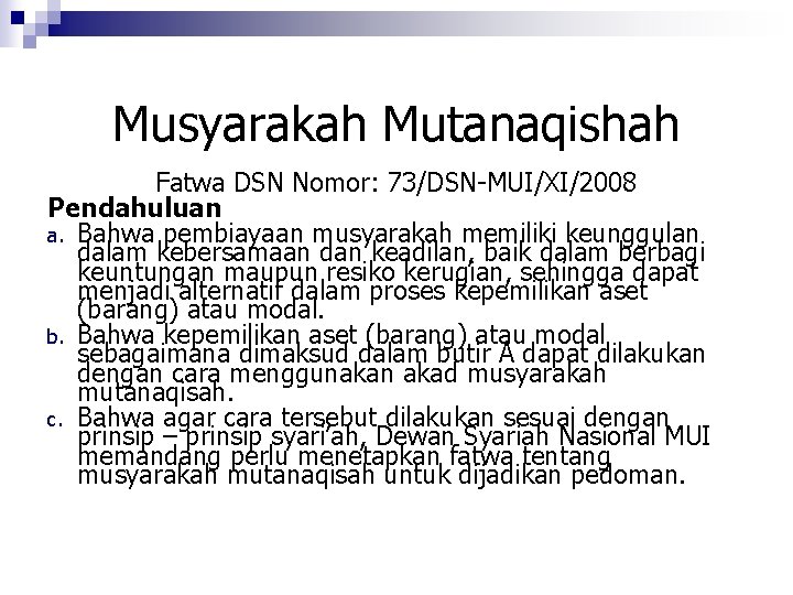 Musyarakah Mutanaqishah Fatwa DSN Nomor: 73/DSN-MUI/XI/2008 Pendahuluan a. Bahwa pembiayaan musyarakah memiliki keunggulan dalam