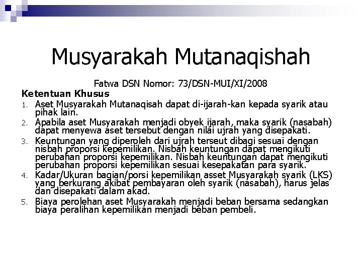 Musyarakah Mutanaqishah Fatwa DSN Nomor: 73/DSN-MUI/XI/2008 Ketentuan Khusus 1. Aset Musyarakah Mutanaqisah dapat di-ijarah-kan