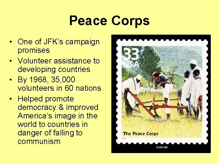 Peace Corps • One of JFK’s campaign promises • Volunteer assistance to developing countries