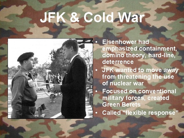 JFK & Cold War • Eisenhower had emphasized containment, domino theory, hard-line, deterrence •