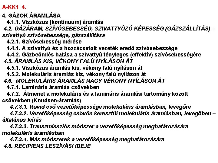 A-KK 1 4. 4. GÁZOK ÁRAMLÁSA 4. 1. 1. Viszkózus (kontinuum) áramlás 4. 2.