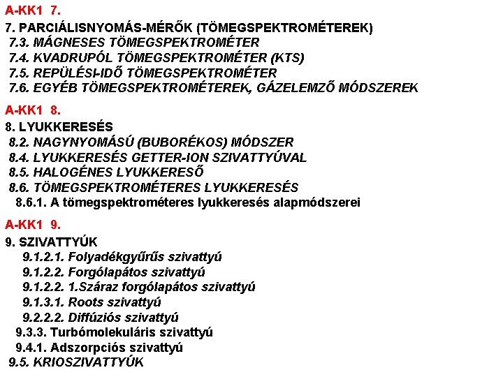 A-KK 1 7. 7. PARCIÁLISNYOMÁS-MÉRŐK (TÖMEGSPEKTROMÉTEREK) 7. 3. MÁGNESES TÖMEGSPEKTROMÉTER 7. 4. KVADRUPÓL TÖMEGSPEKTROMÉTER