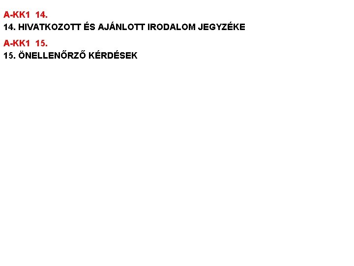 A-KK 1 14. HIVATKOZOTT ÉS AJÁNLOTT IRODALOM JEGYZÉKE A-KK 1 15. ÖNELLENŐRZŐ KÉRDÉSEK 