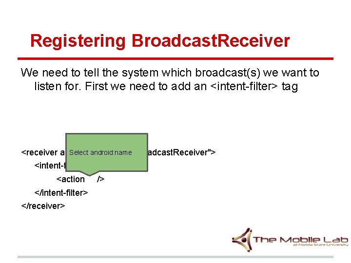 Registering Broadcast. Receiver We need to tell the system which broadcast(s) we want to Registering Broadcast. Receiver We need to tell the system which broadcast(s) we want to