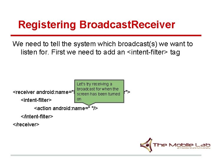 Registering Broadcast. Receiver We need to tell the system which broadcast(s) we want to Registering Broadcast. Receiver We need to tell the system which broadcast(s) we want to