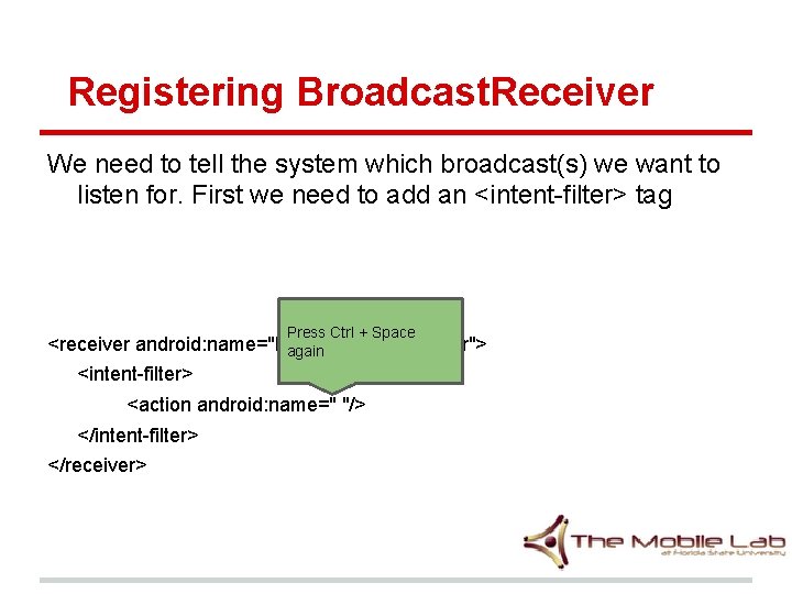 Registering Broadcast. Receiver We need to tell the system which broadcast(s) we want to Registering Broadcast. Receiver We need to tell the system which broadcast(s) we want to
