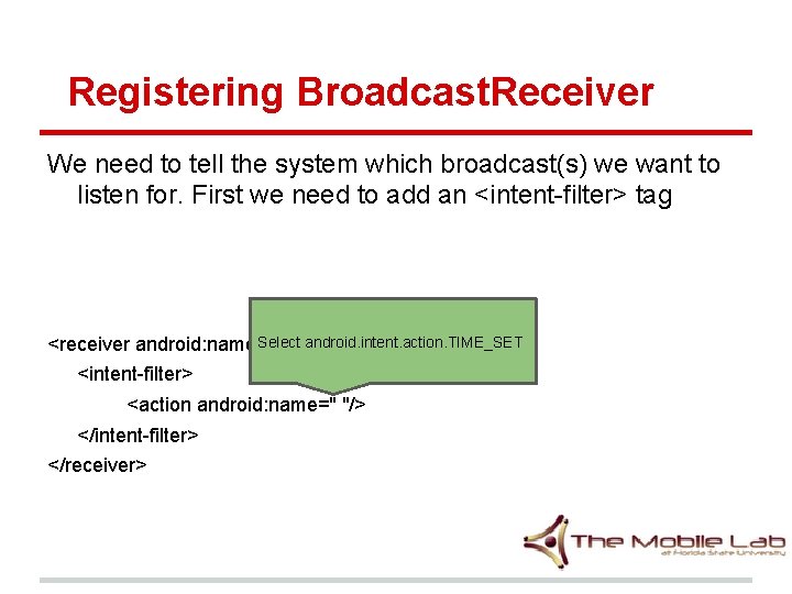 Registering Broadcast. Receiver We need to tell the system which broadcast(s) we want to Registering Broadcast. Receiver We need to tell the system which broadcast(s) we want to