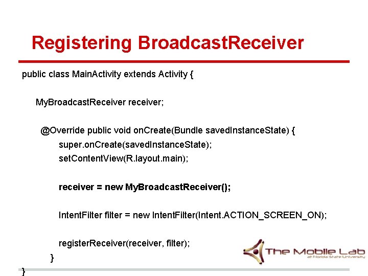 Registering Broadcast. Receiver public class Main. Activity extends Activity { My. Broadcast. Receiver receiver; Registering Broadcast. Receiver public class Main. Activity extends Activity { My. Broadcast. Receiver receiver;