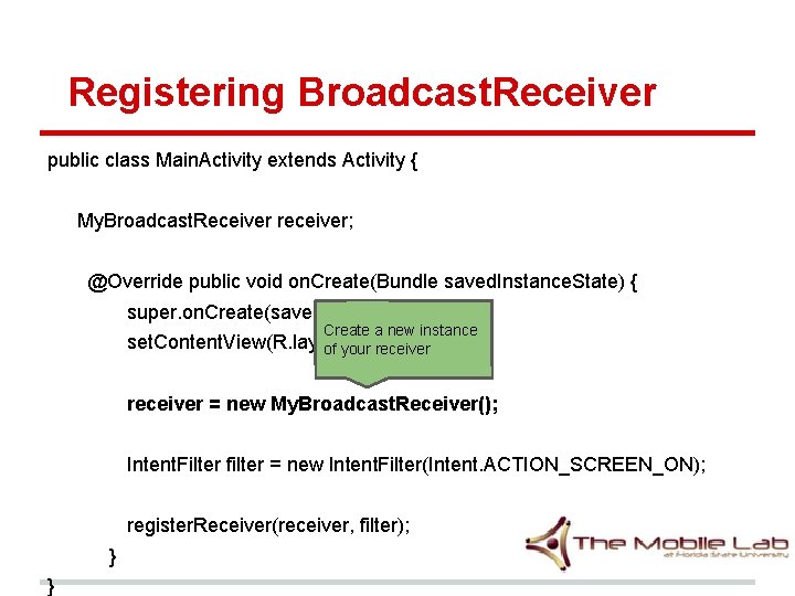 Registering Broadcast. Receiver public class Main. Activity extends Activity { My. Broadcast. Receiver receiver; Registering Broadcast. Receiver public class Main. Activity extends Activity { My. Broadcast. Receiver receiver;