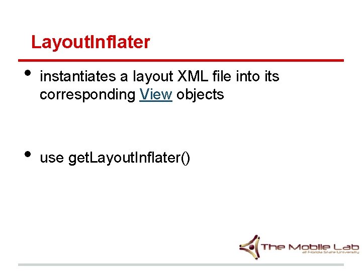 Layout. Inflater • • instantiates a layout XML file into its corresponding View objects Layout. Inflater • • instantiates a layout XML file into its corresponding View objects