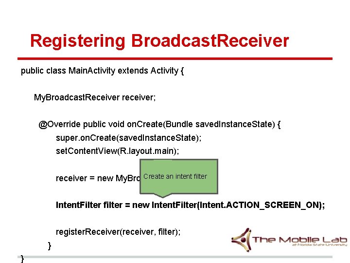 Registering Broadcast. Receiver public class Main. Activity extends Activity { My. Broadcast. Receiver receiver; Registering Broadcast. Receiver public class Main. Activity extends Activity { My. Broadcast. Receiver receiver;