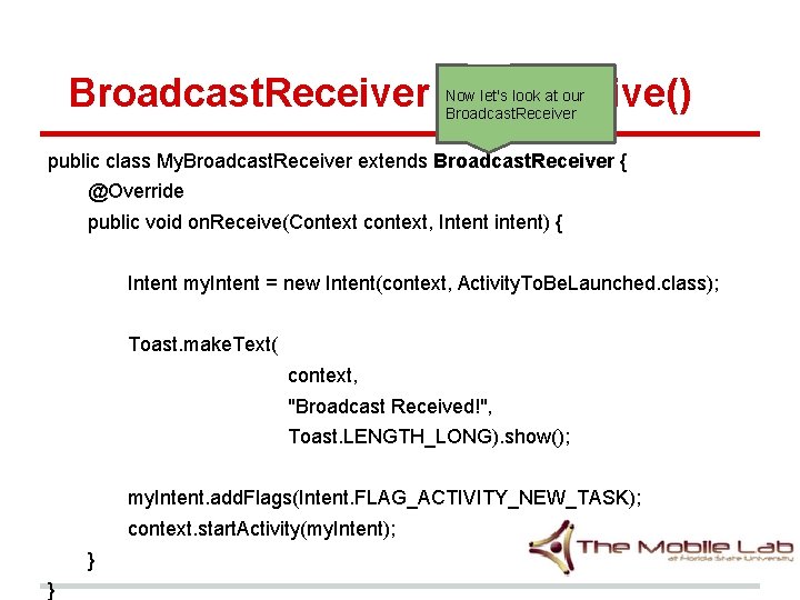 Broadcast. Receiver - on. Receive() Now let's look at our Broadcast. Receiver public class Broadcast. Receiver - on. Receive() Now let's look at our Broadcast. Receiver public class