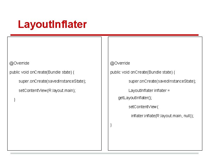 Layout. Inflater @Override public void on. Create(Bundle state) { super. on. Create(saved. Instance. State); Layout. Inflater @Override public void on. Create(Bundle state) { super. on. Create(saved. Instance. State);