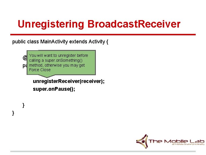 Unregistering Broadcast. Receiver public class Main. Activity extends Activity { You will want to Unregistering Broadcast. Receiver public class Main. Activity extends Activity { You will want to